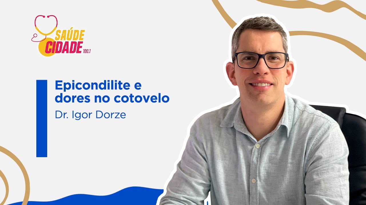 Saúde Cidade: Epicondilites e dores no cotovelo - Dr. Igor Dorze