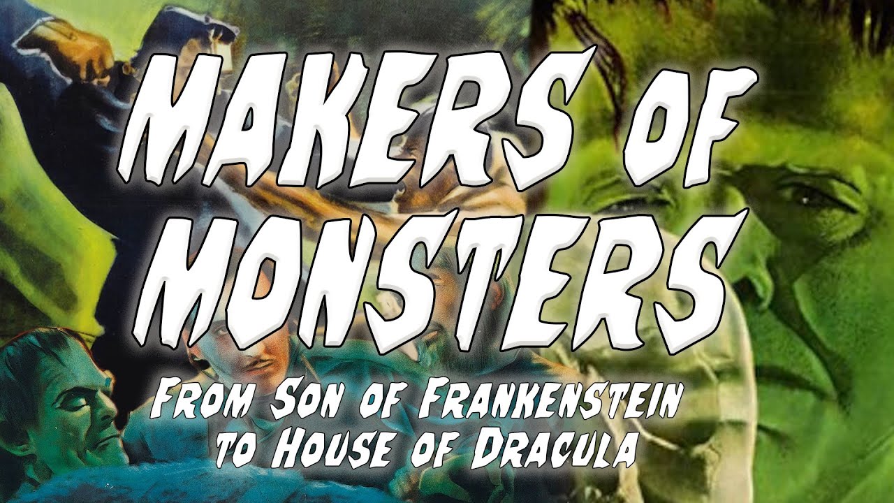 Makers of Monsters: From Son of Frankenstein to the House Films