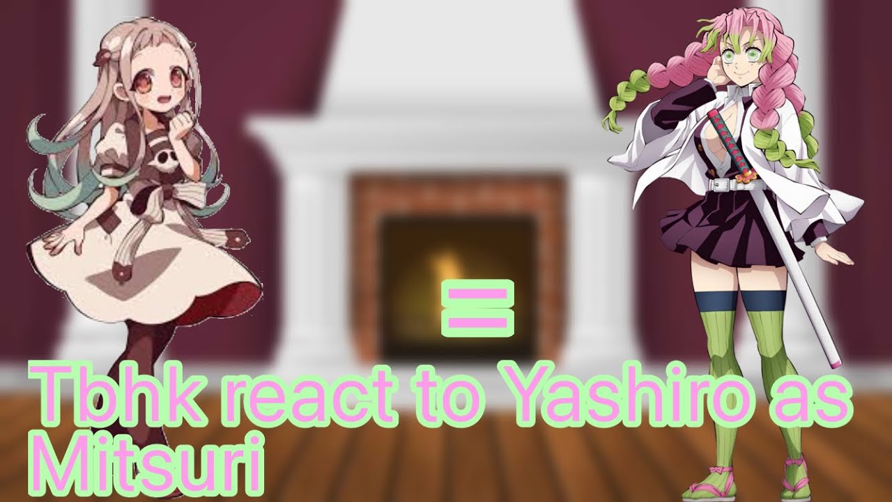Tbhk react to Yashiro as Mitsuri