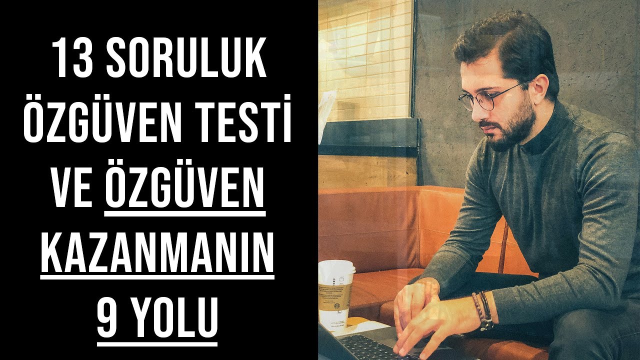 13 SORULUK ÖZGÜVEN TESTİ VE ÖZGÜVEN KAZANMANIN 9 YOLU
