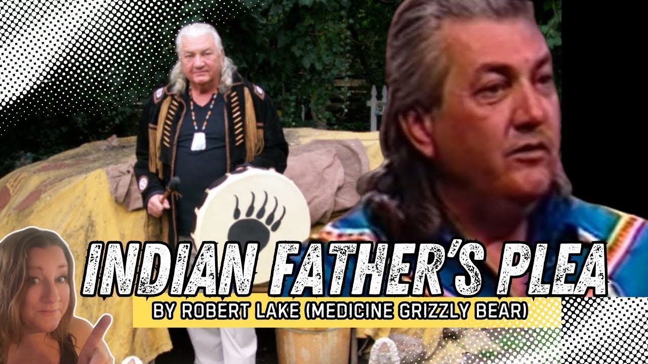 Indian Fathers Plea - by Robert Lake (Medicine Grizzly Bear) #nativeamericanheritagemonth
