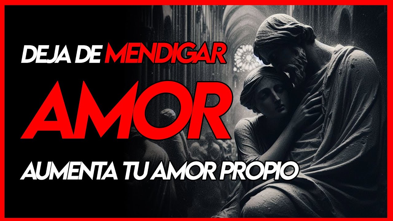 Deja de mendigar AMOR y se FELIZ | Cultiva tu amor propio con estos Secretos Estoicos