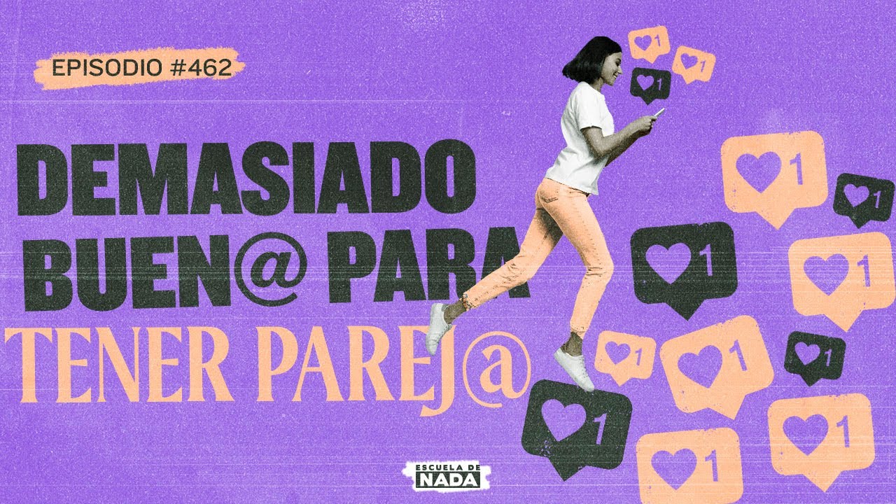 Demasiad@ buen@ para tener pareja - EP #462