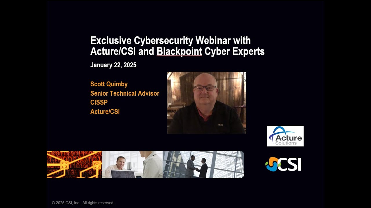Exclusive Cybersecurity Webinar with Acture/CSI and Blackpoint Cyber Experts
