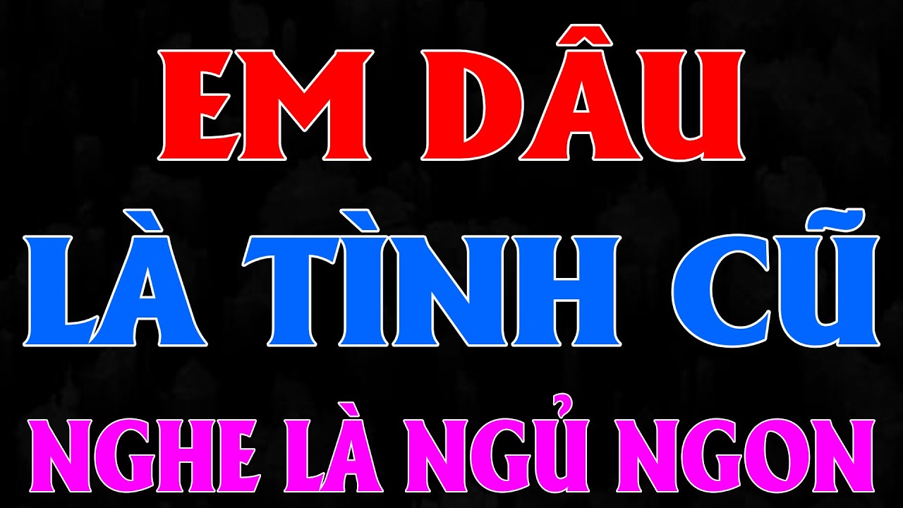 EM DÂU LÀ TÌNH CŨ | Chuyện đêm khuya dễ ngủ- Chúng mình kể nhau nghe