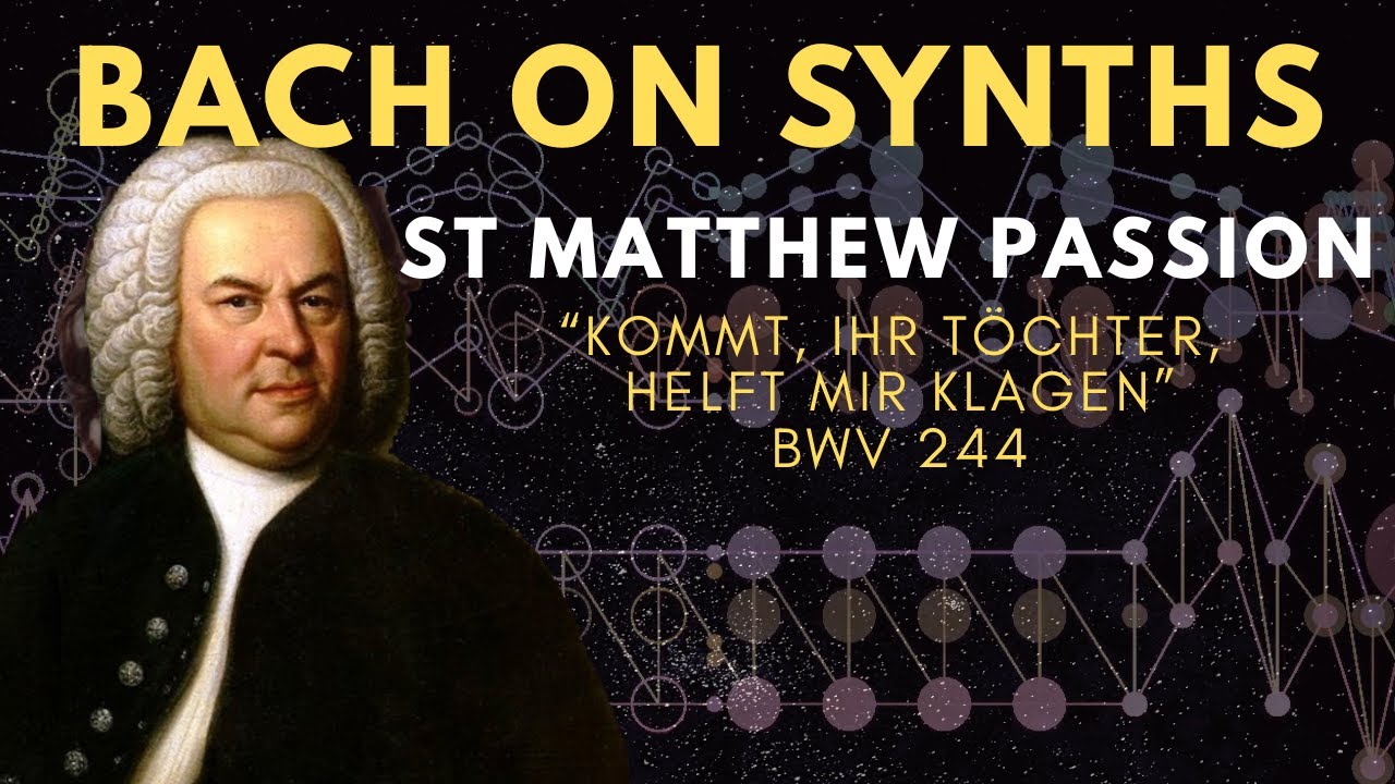 Bach - St Matthew Passion, “Kommt, ihr Töchter, helft mir klagen” BWV 244 (Synthesized)