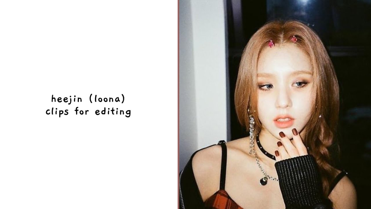 heejin (loona) - clips for editing