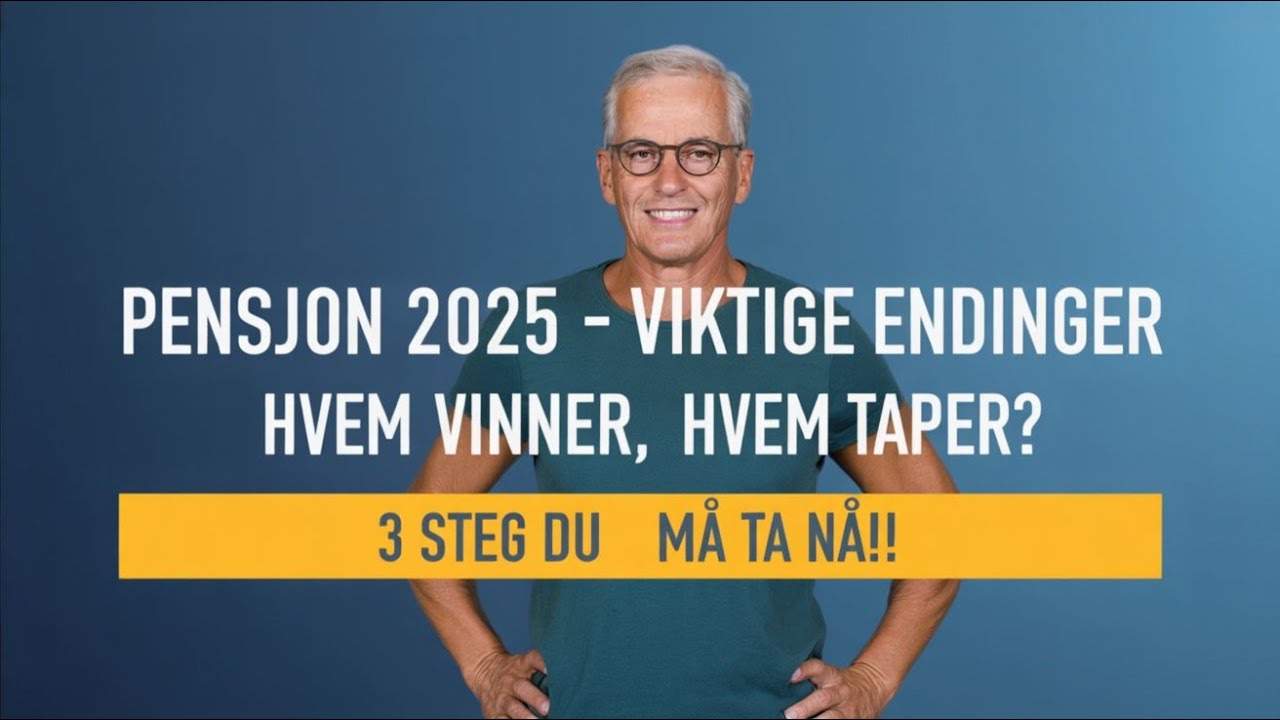 Pensjon 2025 Norge Nye regler, &oslash;kt pensjonsalder og 3 steg du m&aring; ta n&aring;