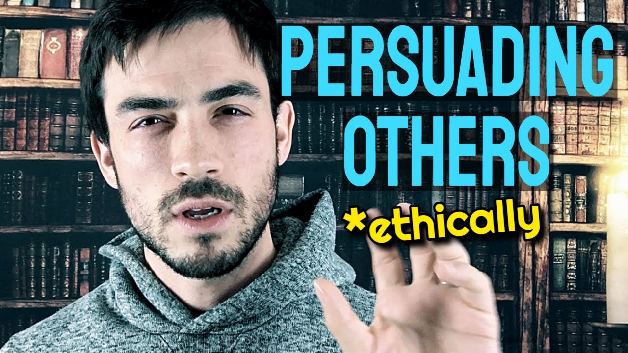 How To Persuade Others (Ethically)
