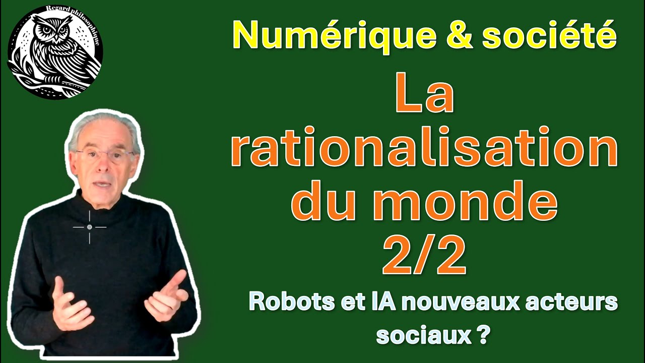 Numérique & société : la rationalisation du monde 2/2 Robots et IA nouveaux acteurs sociaux ?