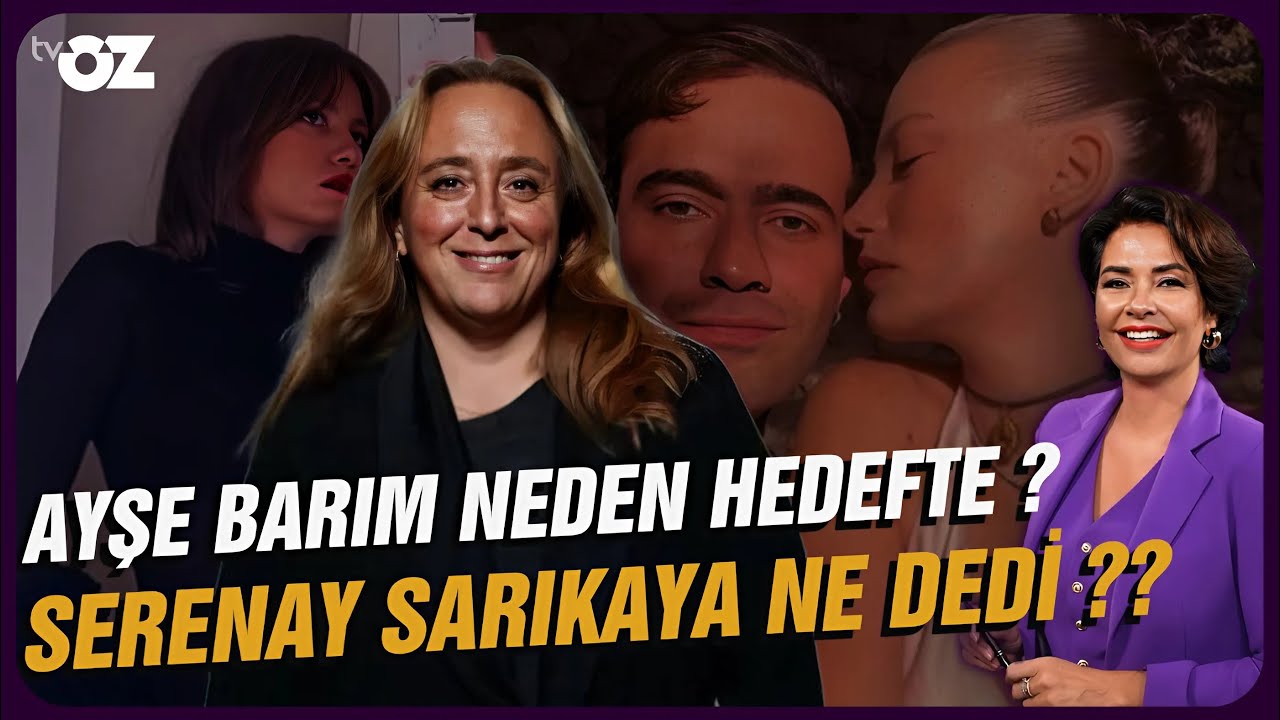 AYŞE BARIM NEDEN HEDEFTE ? SERENAY SARIKAYA NE DEDİ ??