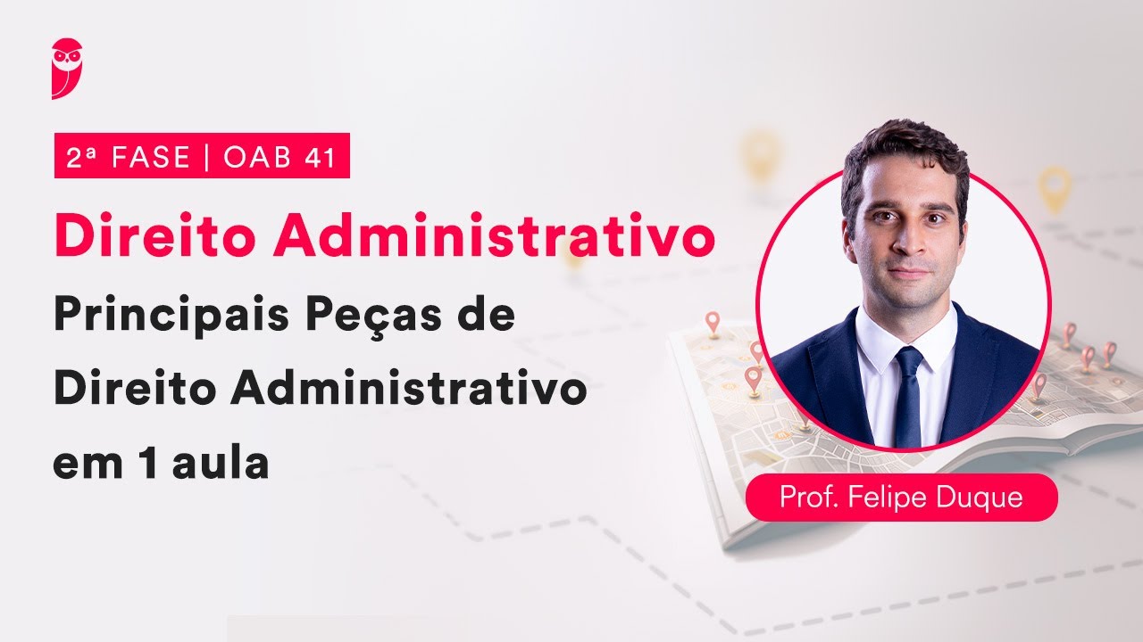 2ª Fase - OAB 41 - Direito Administrativo - Principais Peças de Direito Administrativo em 1 aula