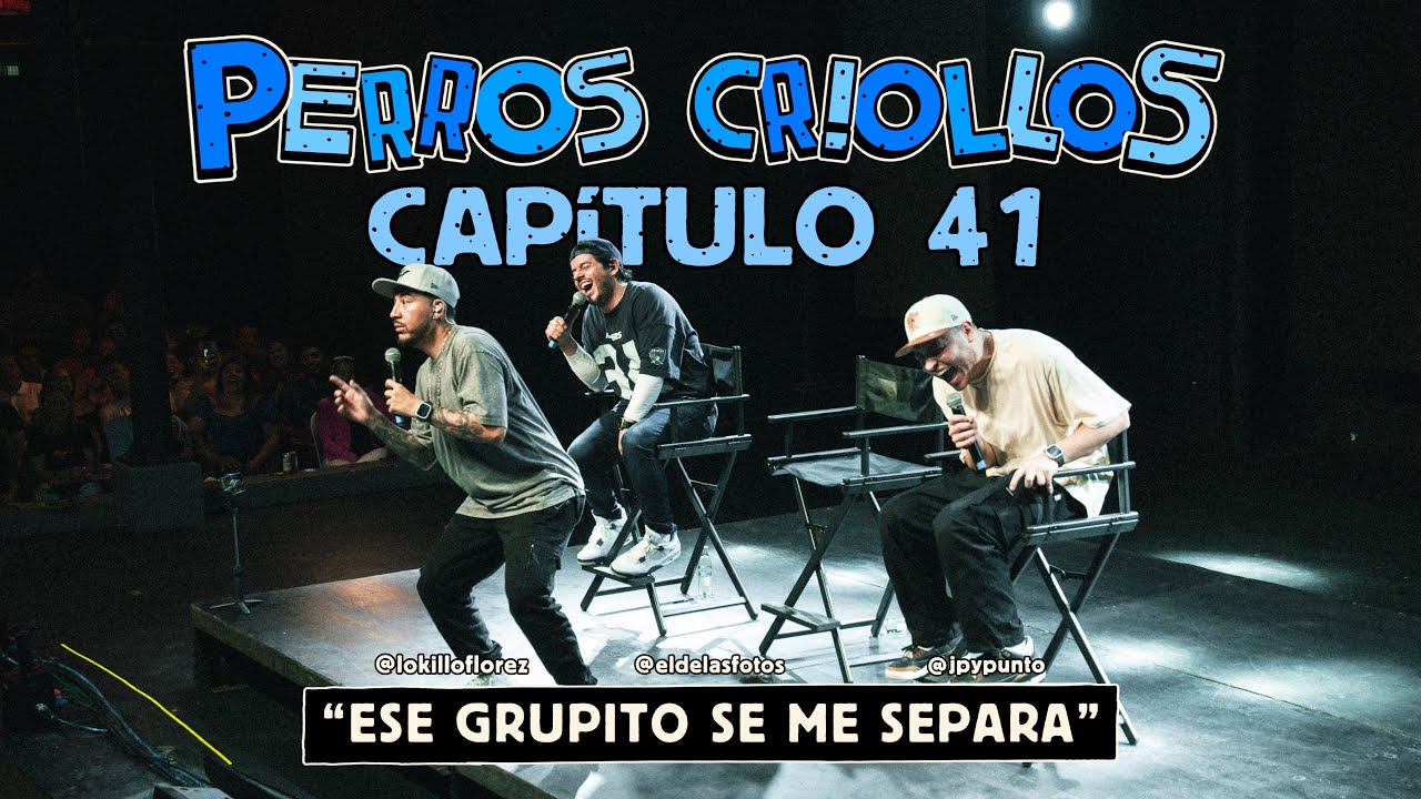 PERROS CRIOLLOS - ESE GRUPITO SE ME SEPARA, CAP. 41.