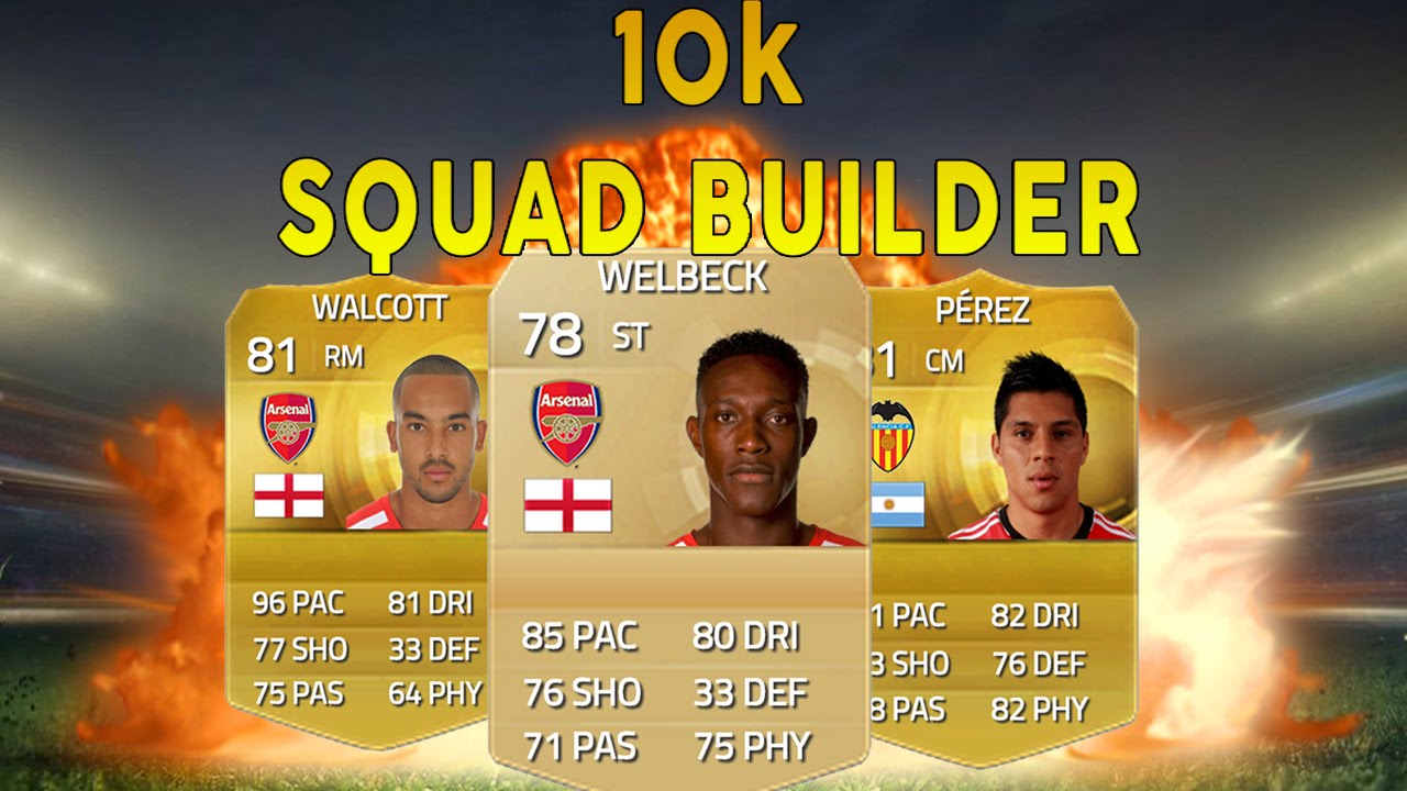 FIFA 15 - SQUAD BUILDER 10k ft Welbeck, Walcott and Perez!