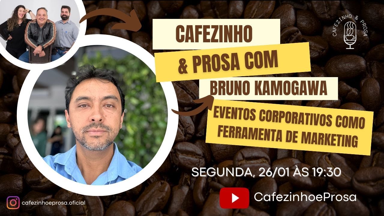 Eventos corporativos como ferramenta de marketing. Com Bruno Kamogawa | Cafezinho e Prosa