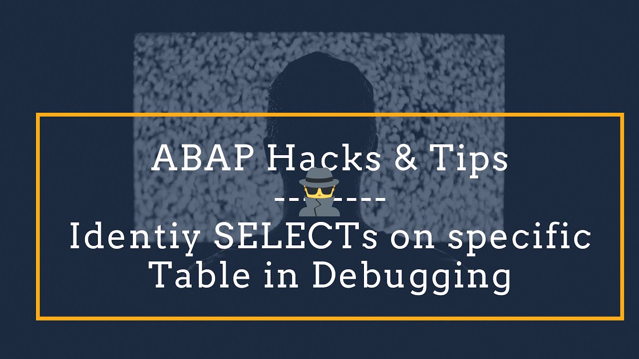 ABAP Hacks & Tips: How to find SELECTs on Specific Table in Debugging