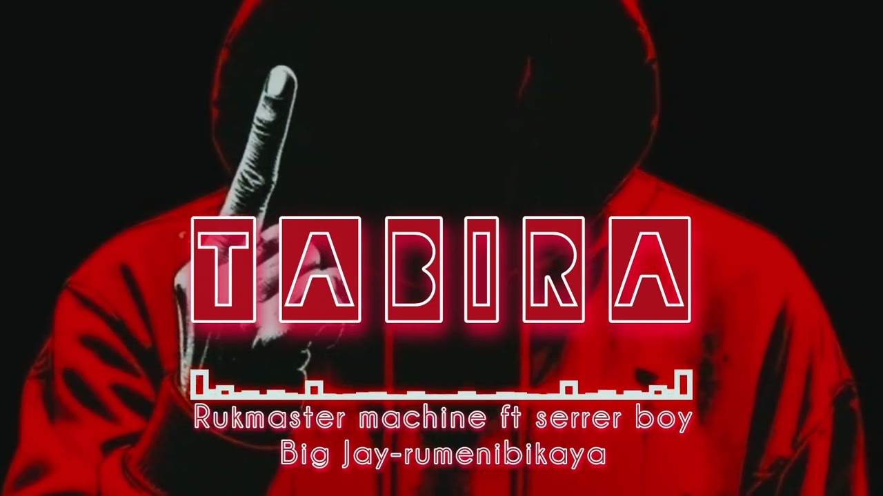 RUKMASTER_machine_TABIRA_ft_seerer boy_big jay_rumenibikaya(official audio)