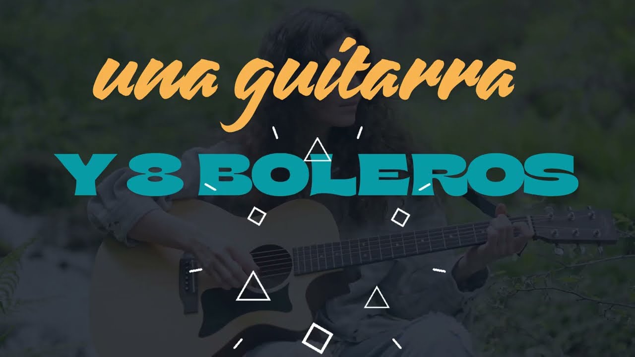 👉 Una guitarra y 8 boleros 🎶 | Música romántica para enamorar y soñar
