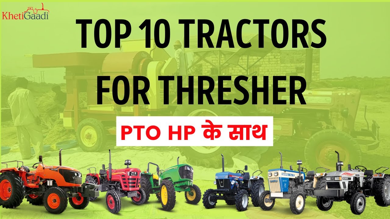 Top 10 Tractors For Thresher - PTO HP - Khetigaadi, Tractor, Agriculture