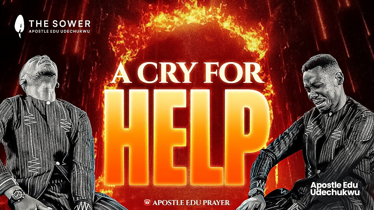 A CRY FOR HELP (PRAYER SESSION) - APOSTLE EDU UDECHUKWU