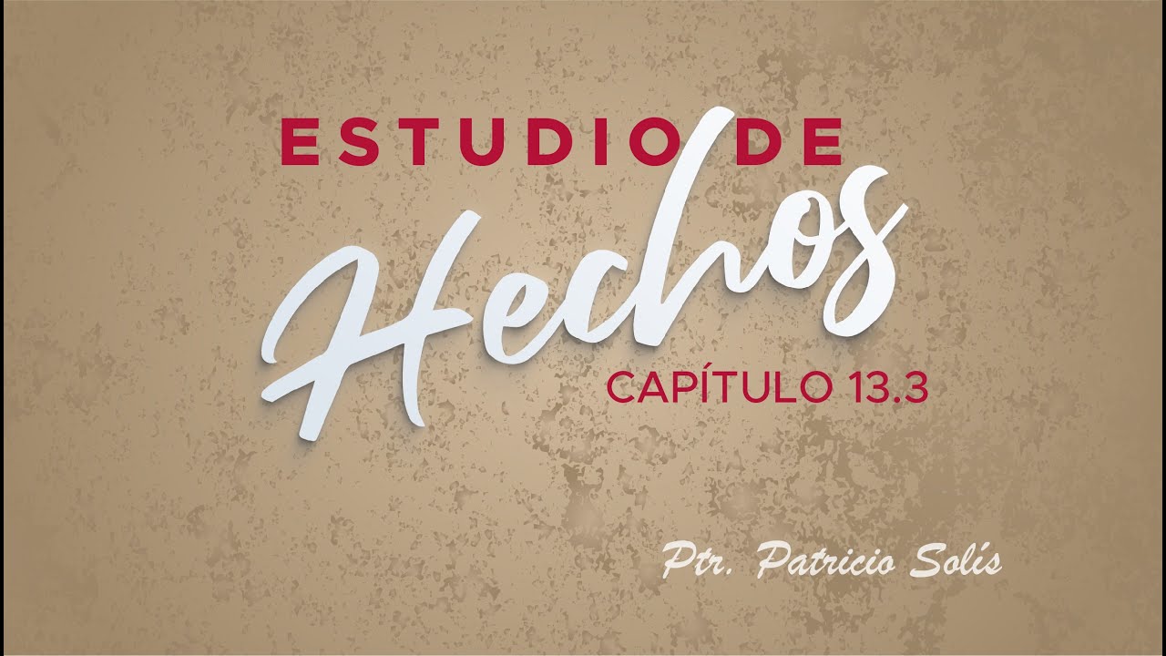 ESTUDIO DE HECHOS CAP&Iacute;TULO 13 parte 3 - Pastor Patricio Sol&iacute;s