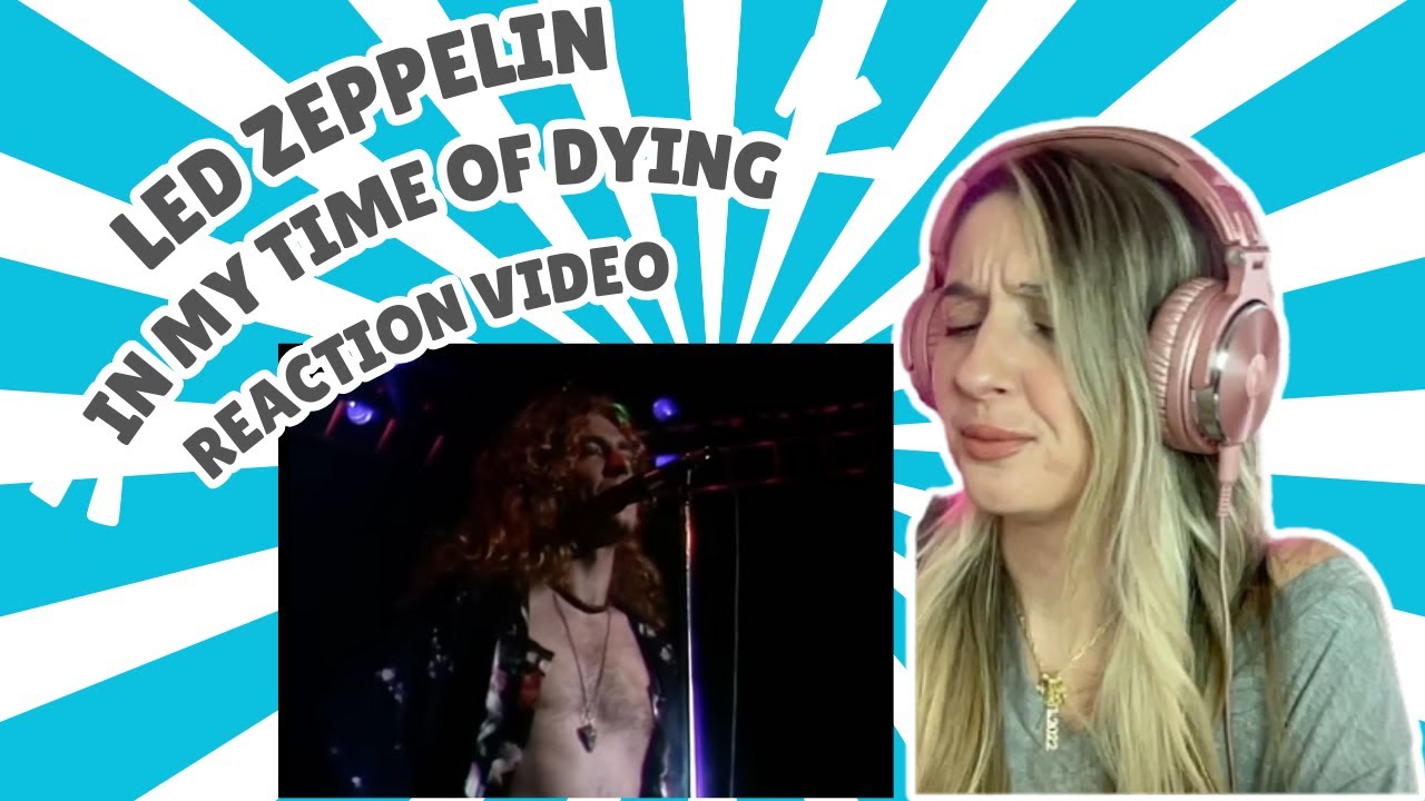 LED ZEPPELIN -  IN MY TIME OF DYING - REACTION VIDEO!