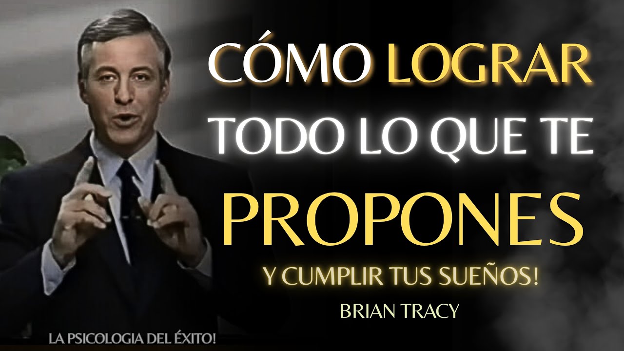 LOGRA TODO LO QUE TE PROPONES EN LA VIDA Y CUMPLE TUS SUEÑOS 🧠🔥| Brian Tracy