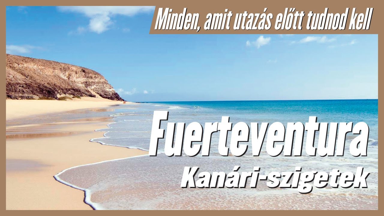 Fuerteventura (Kanári-szigetek) – Minden, amit utazás előtt tudnod kell
