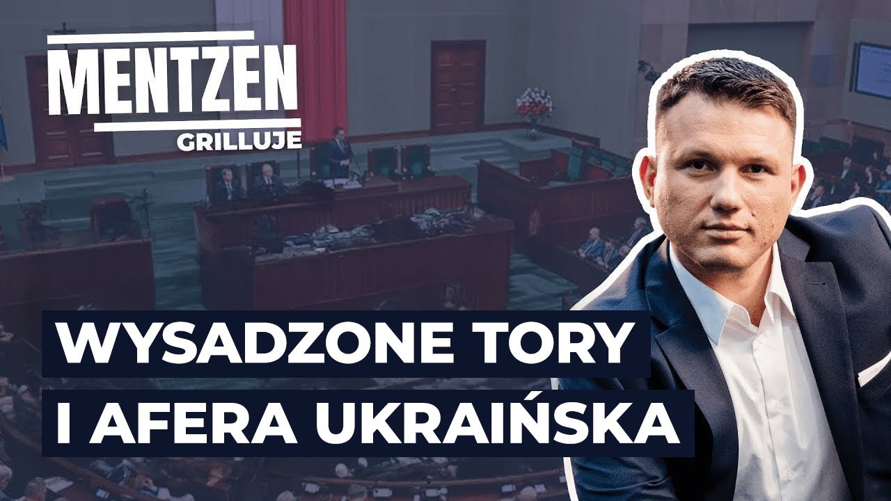 MENTZEN GRILLUJE #72: Wysadzone tory i afera ukraińska