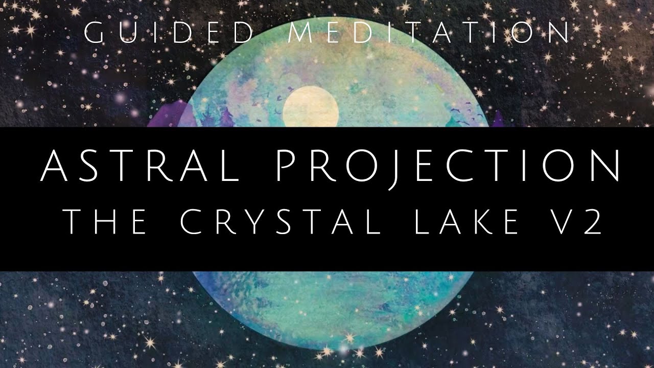 Astral Projection Guided Meditation ~ The Crystal Lake (Remastered)