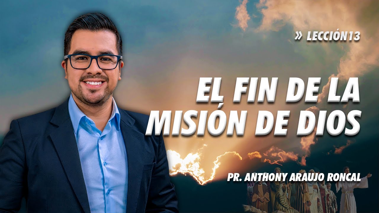 Lección 13: El fin de la misión de Dios | Pr. Anthony Araujo