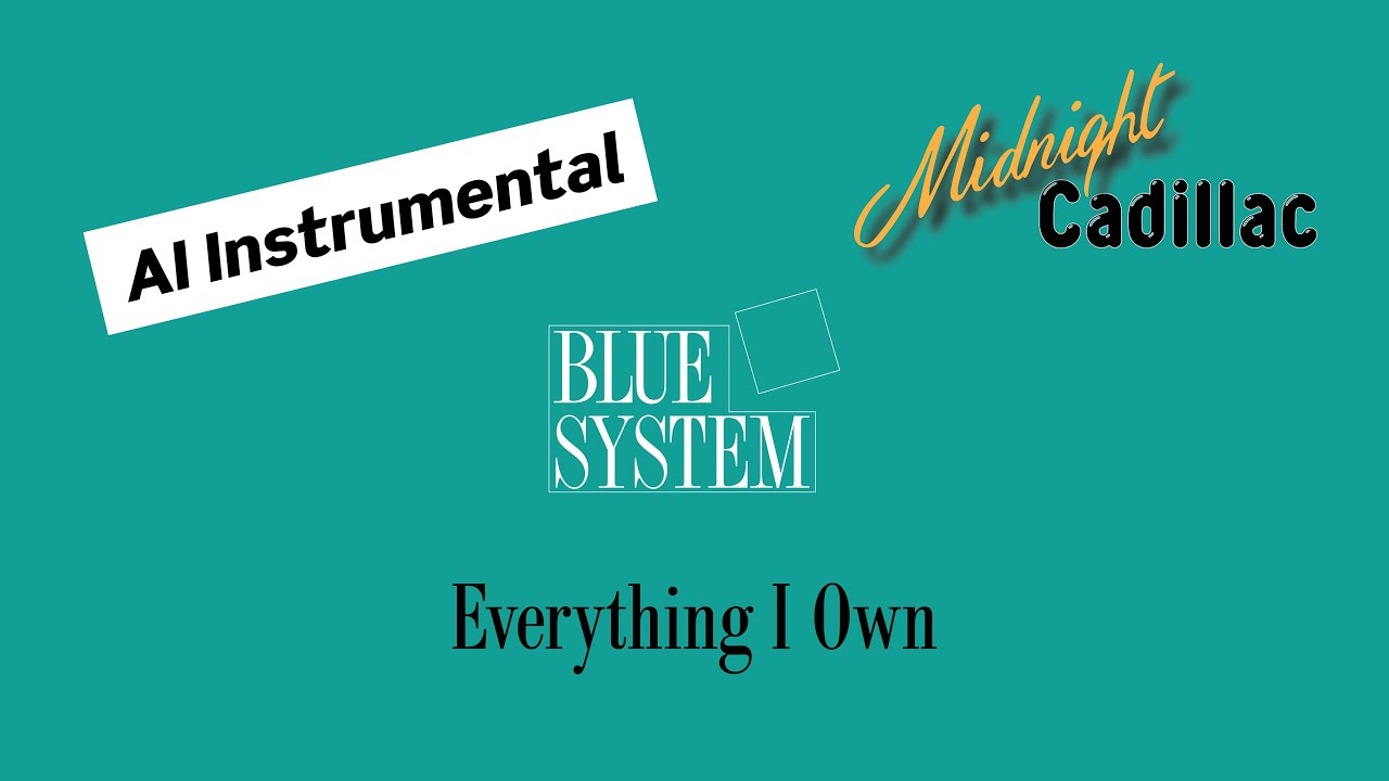 BLUE SYSTEM Everything I Own (AI Instrumental)