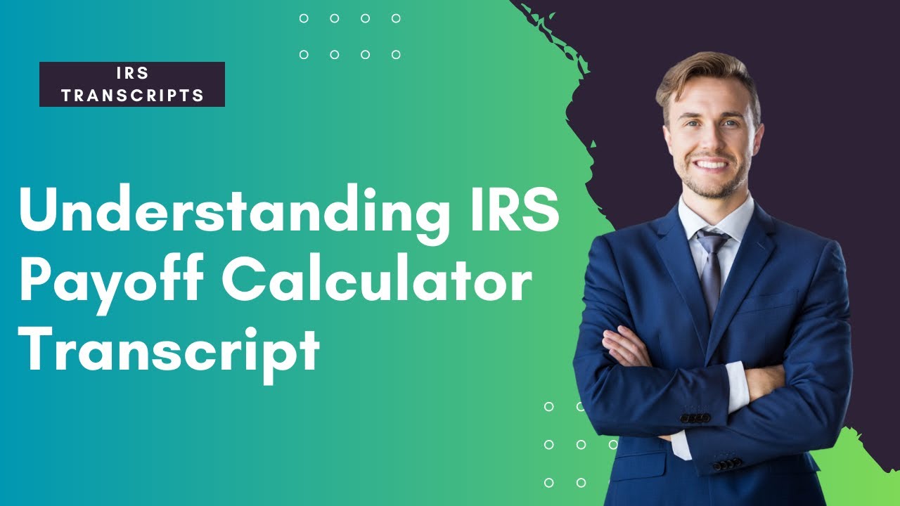 Understanding IRS Payoff Calculator Transcript