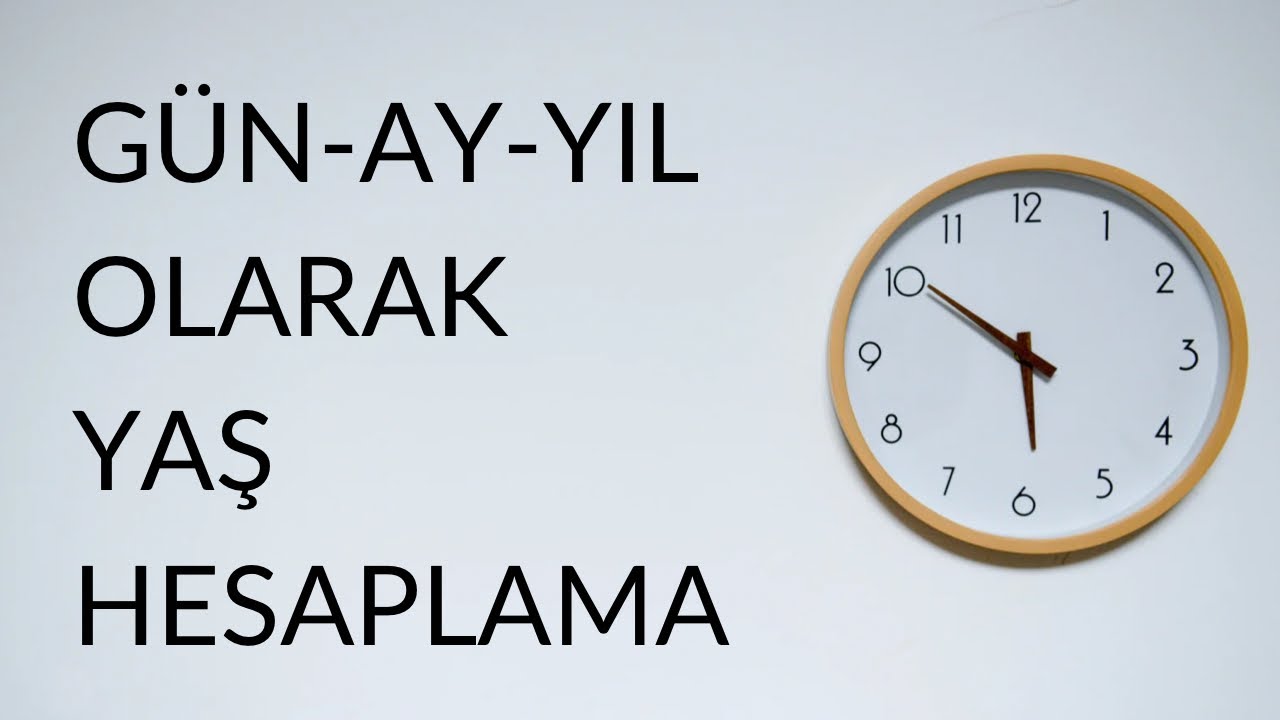 Gün,Ay,Yıl olarak Yaş Hesaplama Nasıl Yapılır?