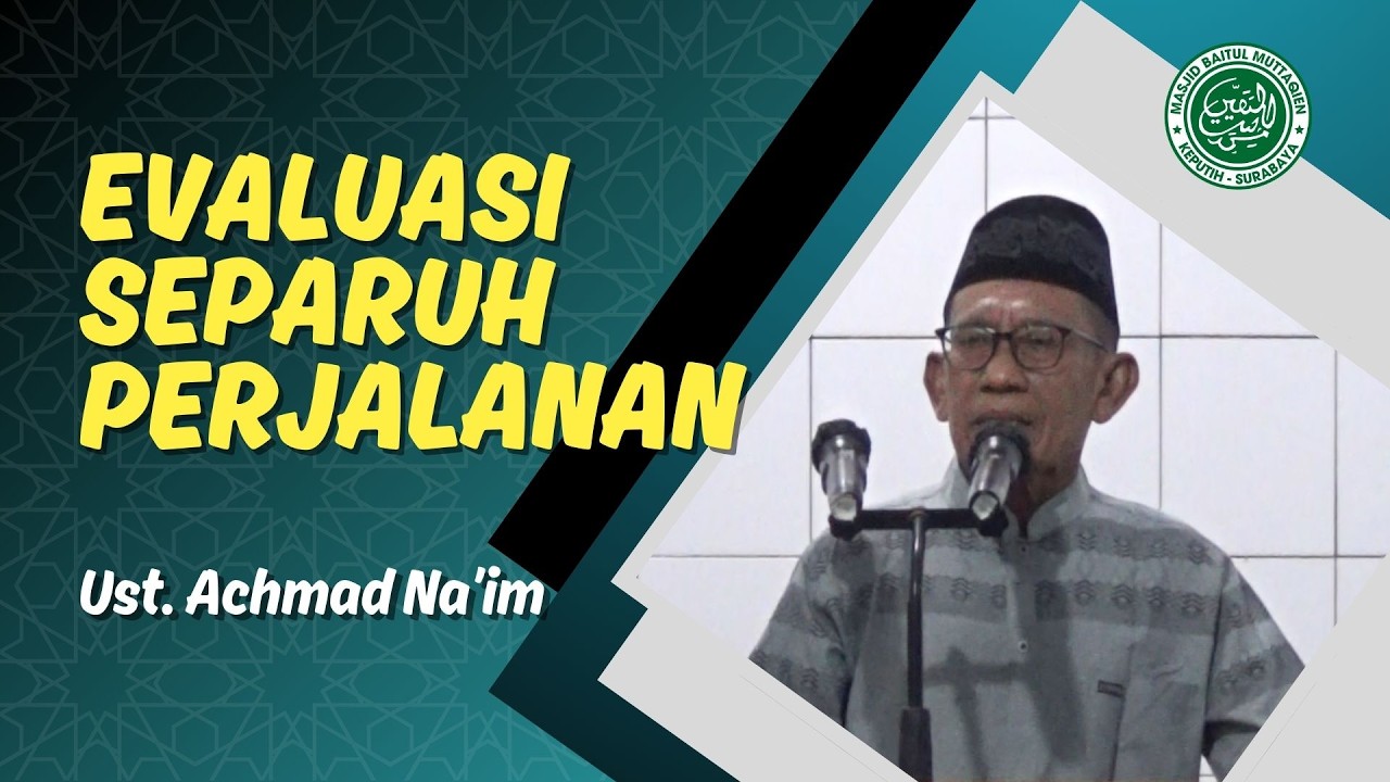 EVALUASI SEPARUH PERJALANAN - Ustadz Achmad Naim