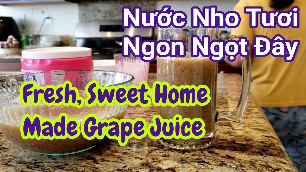 Nước Nho Tươi Ngon Ngọt Đ&acirc;y (Fresh, Sweet Home Made Grape Juice)