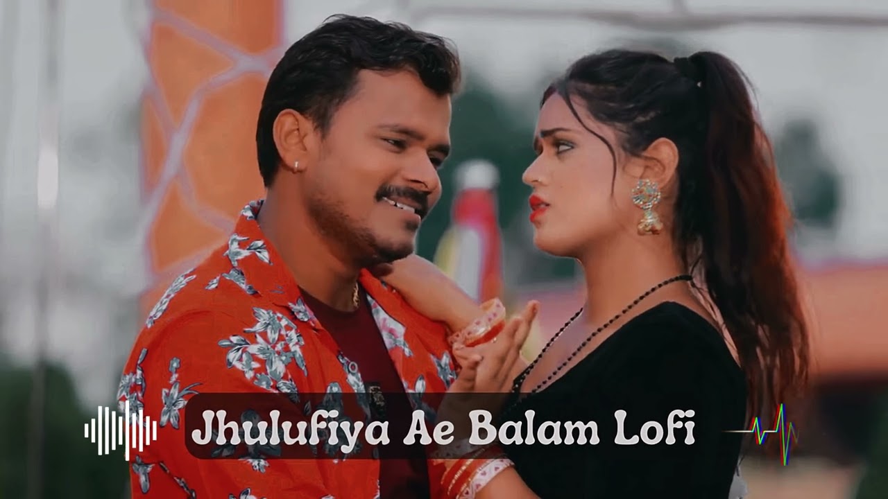 Jhulufiya Ae Balam - Pramod Premi Yadav - Bhojpuri Lofi Song