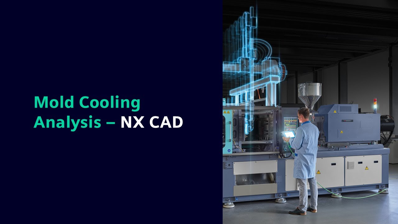 NX CAD: Mold Cooling Analysis with 3D Additive Manufacturing for Tooling