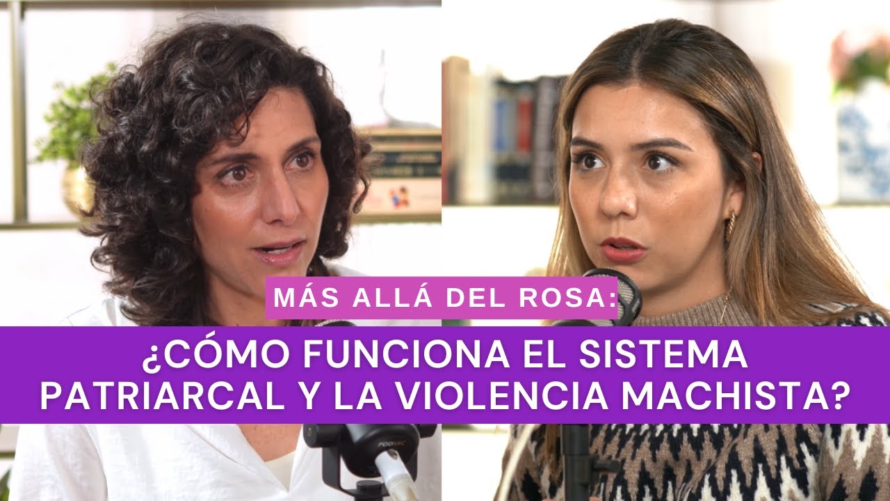 Más allá del rosa- ¿Cómo funciona el sistema patriarcal y la violencia machista? con Marilú Rasso