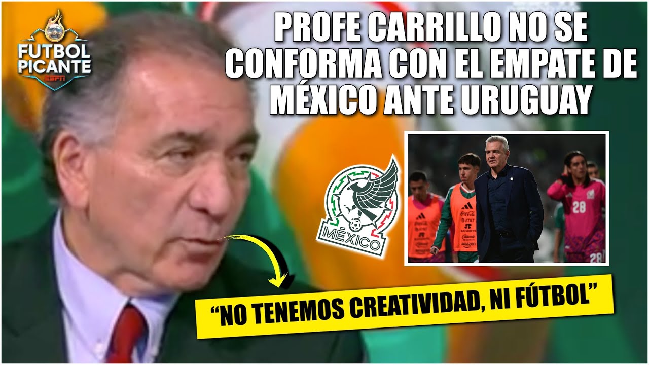 Profe Carrillo CRITICA a MEXICO tras EMPATE ante URUGUAY: 