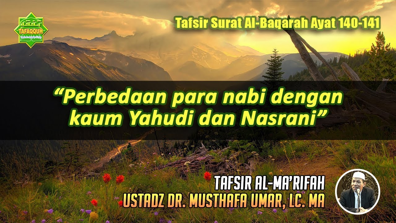 TAFSIR SURAT AL-BAQARAH AYAT 140 -141 | Ustadz Dr. Musthafa Umar, Lc. MA