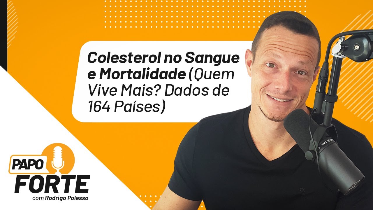 Colesterol no Sangue e Mortalidade (Quem Vive Mais? Dados de 164 Pa&iacute;ses) | Papo Forte #54