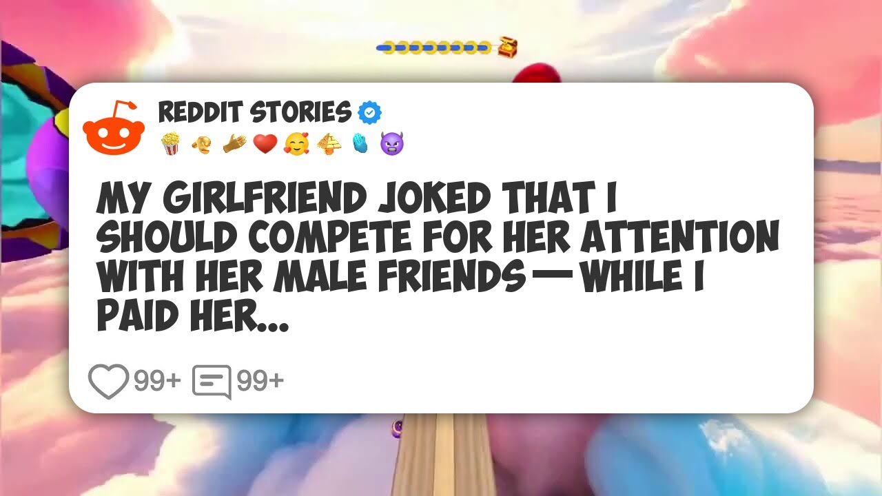 My Girlfriend Joked That I Should Compete for Her Attention With Her Male Friends—While I #reddit 