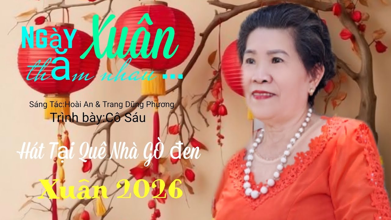 NGÀY XUÂN THĂM NHAU [ Sáng Tác:Hoài An & Trang Dũng Phương]_ Trình bày:Cô Sáu. 