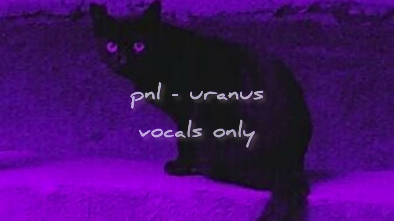 pnl - uranus - vocals only - slightly sped up