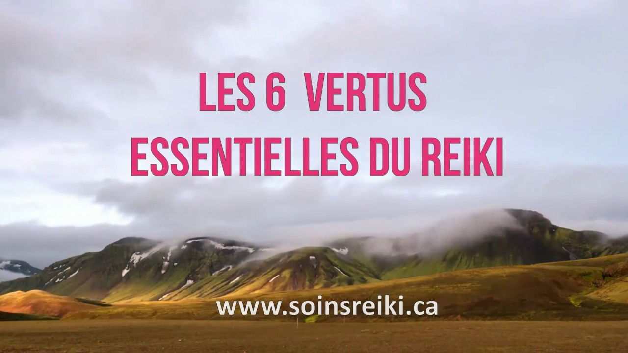 Les 6 vertus essentielles du Reiki - www.soinsreiki.ca