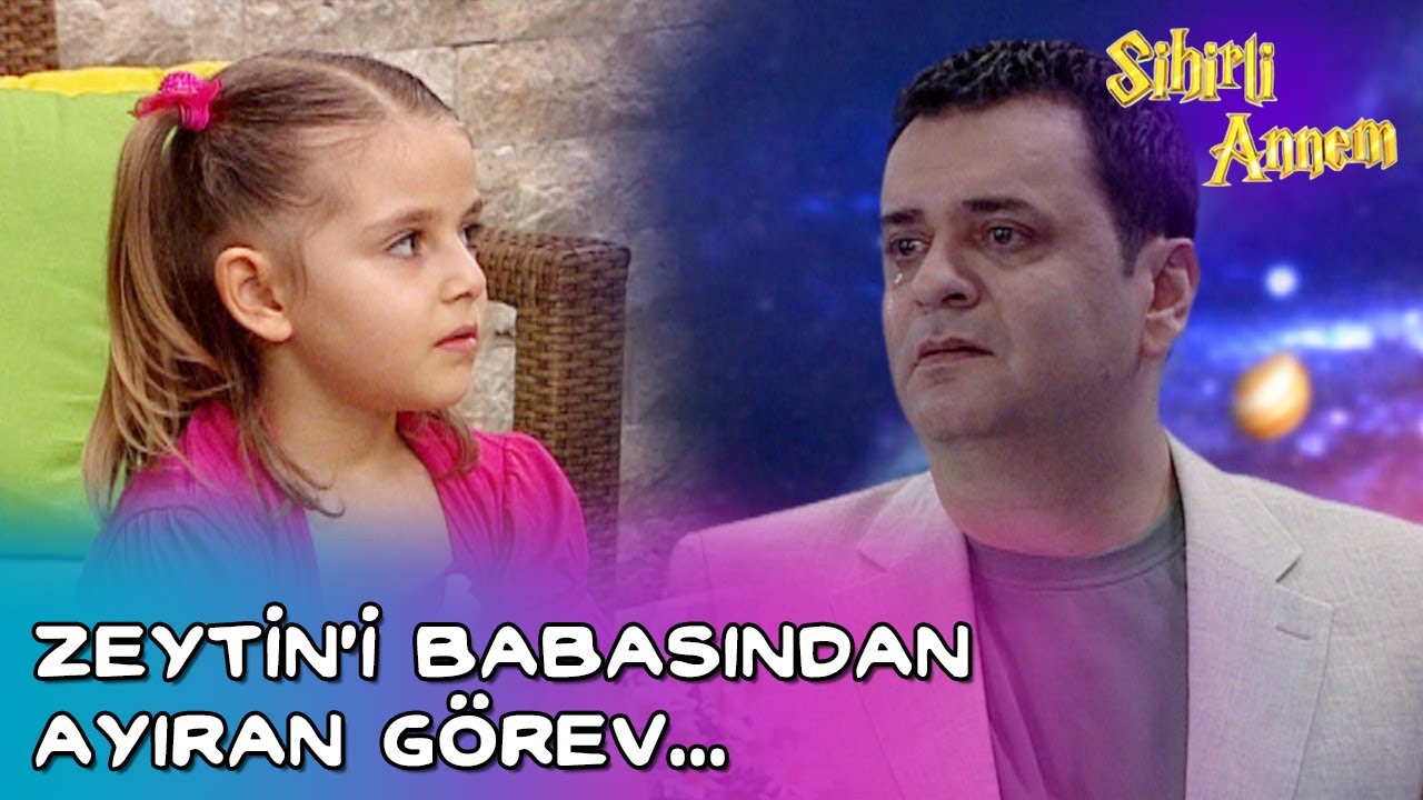 Sihirli Annem -  Zeytin'i Babasından Ayıran Görev...