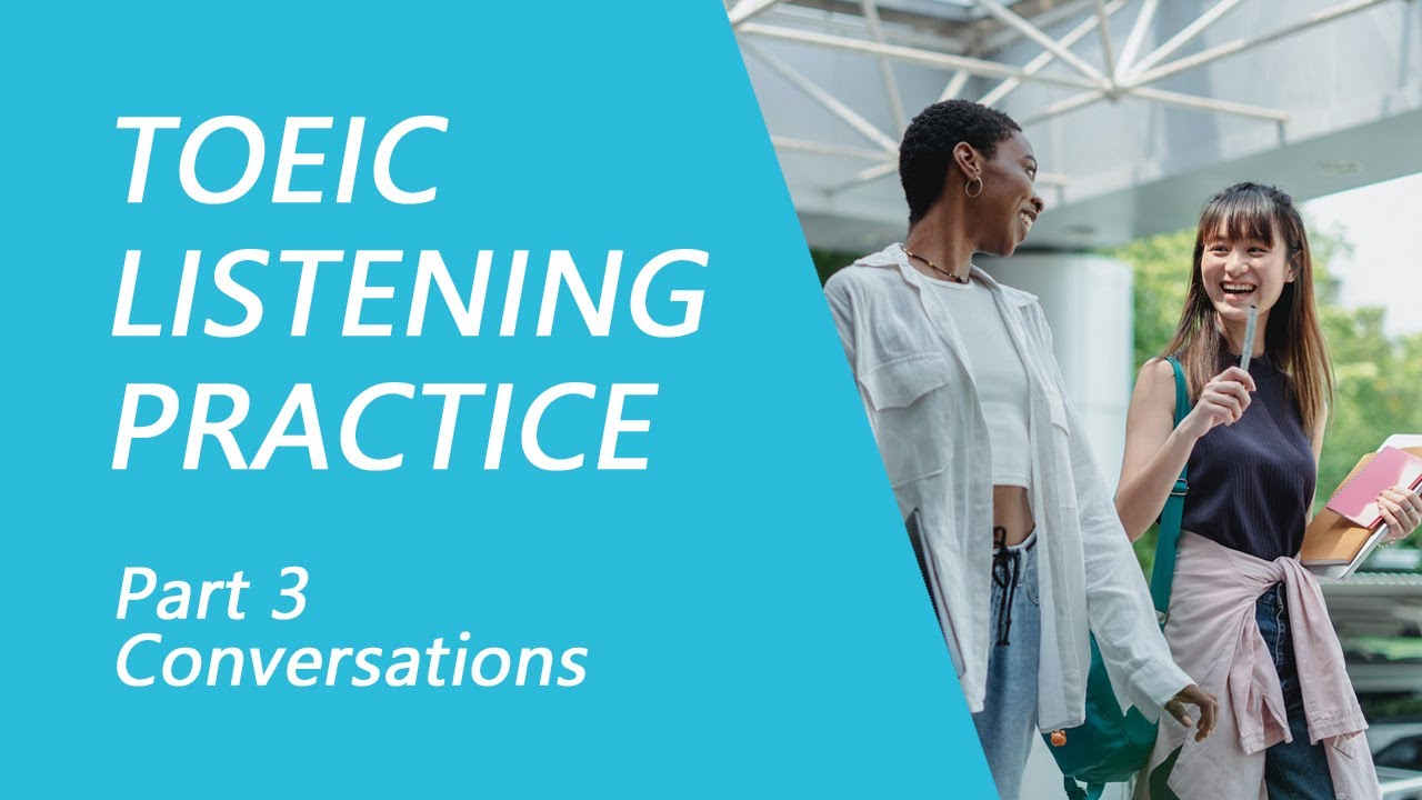 TOEIC Listening Test Part 3: Practice TOEIC Listening Test 2023 with Answers (8)