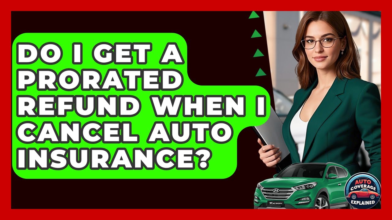 Do I Get A Prorated Refund When I Cancel Auto Insurance? - Auto Coverage Explained