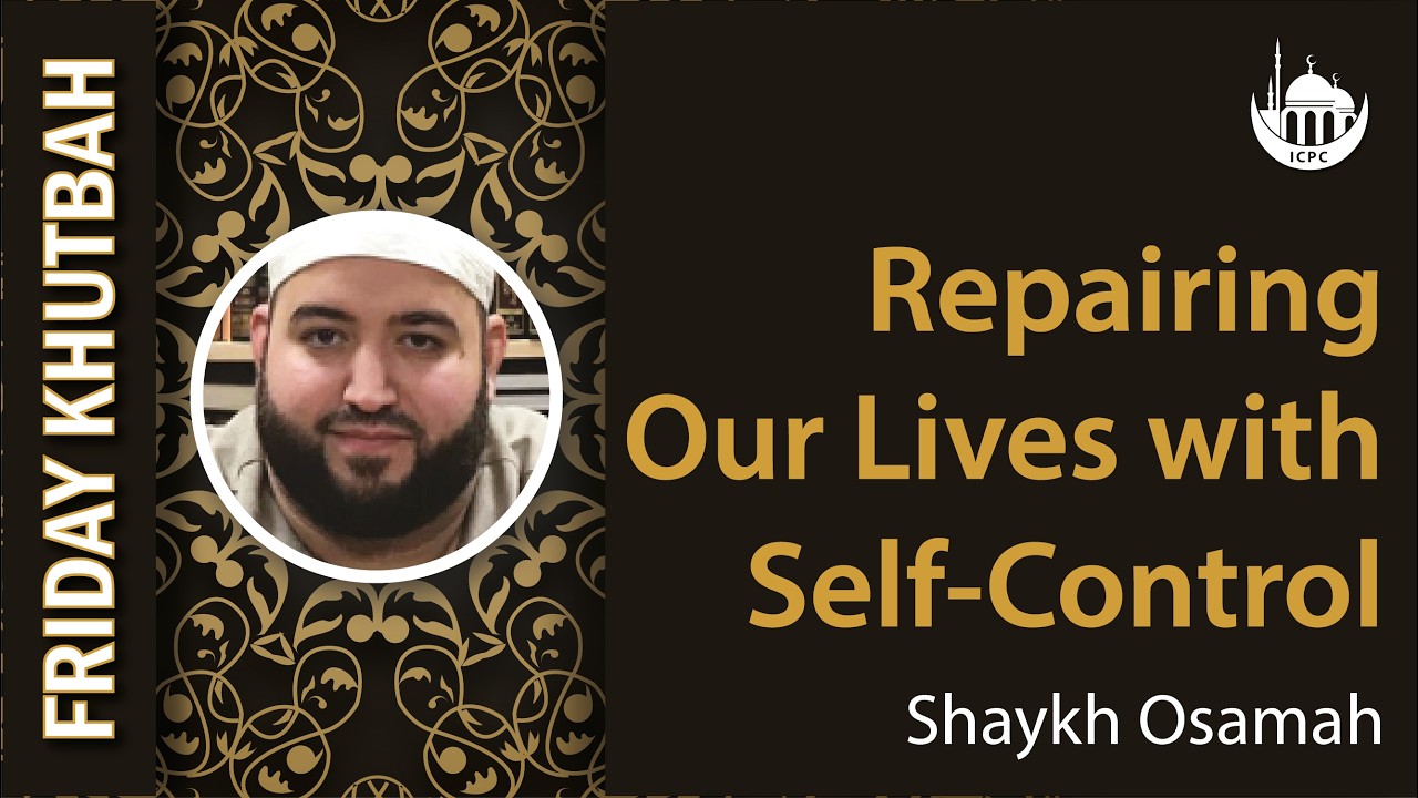 Repairing Our Lives with Self-Control | Khutbah By Shaykh Osamah